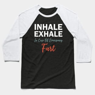 inhale exhale in case of emergency fart Baseball T-Shirt